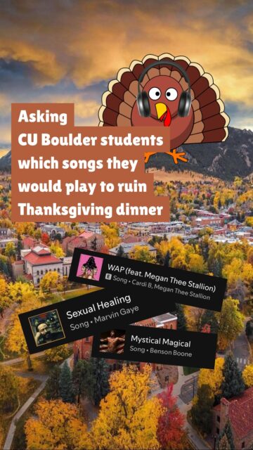 What song would you play to ruin Thanksgiving? We asked CU Boulder students and here’s what they said! 😬